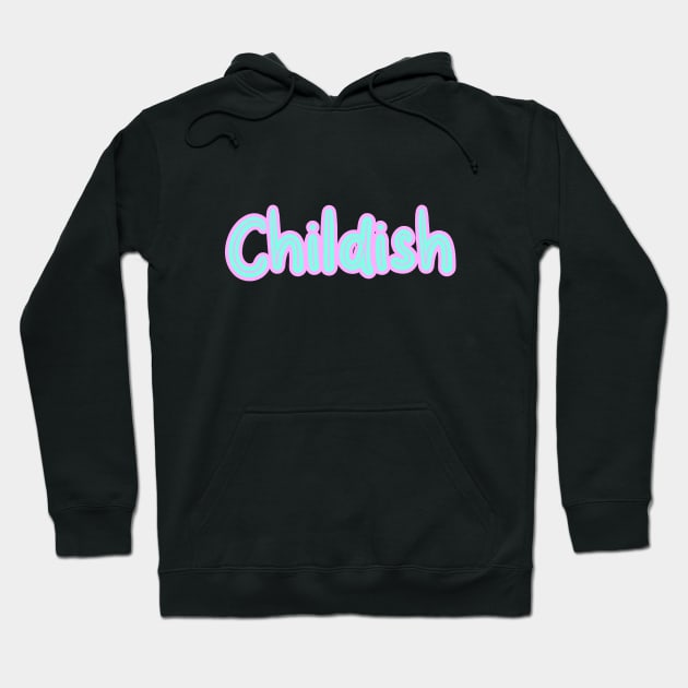 Childish Hoodie by Word and Saying